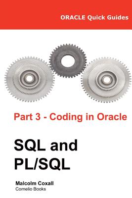 Oracle Quick Guides Part 3 - Coding in Oracle SQL and PL/SQL - Caswell, Guy, and Coxall, Malcolm