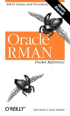Oracle RMAN Pocket Reference - Kuhn, Darl, and Schulze, Scott
