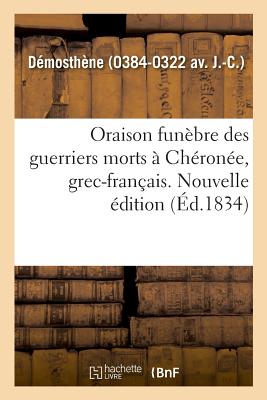 Oraison Fun?bre Des Guerriers Morts ? Ch?ron?e, Grec-Fran?ais. Nouvelle ?dition - D?mosth?ne