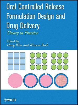 Oral Controlled Release Formulation Design and Drug Delivery: Theory to Practice - Wen, Hong (Editor), and Park, Kinam (Editor)