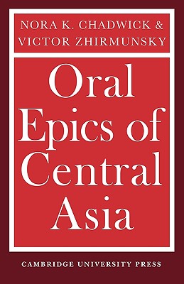 Oral Epics of Central Asia - Chadwick, Nora K., and Zhirmunsky, Victor