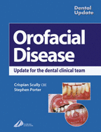 Oral Facial Disease: A Guide for the Dental Clinical Team - Scully, Crispian, Dean, MD, PhD