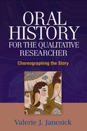 Oral History for the Qualitative Researcher: Choreographing the Story