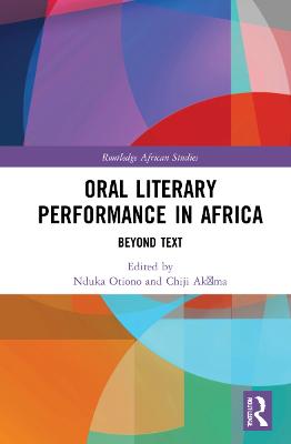 Oral Literary Performance in Africa: Beyond Text - Otiono, Nduka (Editor), and Ak ma, Chiji (Editor)