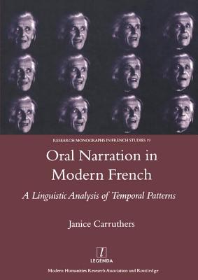 Oral Narration in Modern French: A Linguistics Analysis of Temporal Patterns - Carruthers, Janice