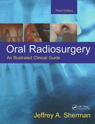 Oral Radiosurgery: An Illustrated Clinical Guide - Sherman, Jeffrey A