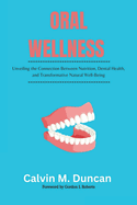 Oral Wellness: Unveiling the Connection Between Nutrition, Dental Health, and Transformative Natural Well-Being