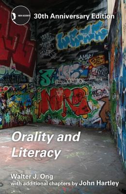 Orality and Literacy: 30th Anniversary Edition - Ong, Walter J.