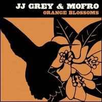Orange Blossoms - JJ Grey & Mofro