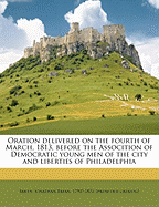 Oration Delivered on the Fourth of March, 1813: Before the Assocition of Democratic Young Men of the City and Liberties of Philadelphia (Classic Reprint)