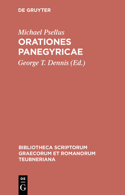 Orationes Panegyricae - Psellus, Michael, and Dennis, George T (Editor)