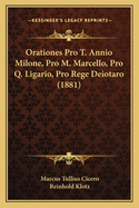 Orationes Pro T. Annio Milone, Pro M. Marcello, Pro Q. Ligario, Pro Rege Deiotaro (1881)