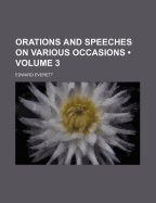 Orations and Speeches on Various Occasions; Volume 3