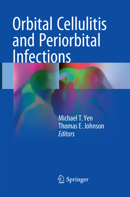 Orbital Cellulitis and Periorbital Infections - Yen, Michael T. (Editor), and Johnson, Thomas E. (Editor)