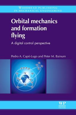 Orbital Mechanics and Formation Flying: A Digital Control Perspective - Capo-Lugo, Pedro A., and Bainum, P. M.