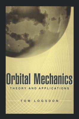 Orbital Mechanics: Theory and Applications - Logsdon, Tom
