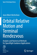 Orbital Relative Motion and Terminal Rendezvous: Analytic and Numerical Methods for Spaceflight Guidance Applications