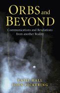 Orbs and Beyond - Communications and Revelations from another Reality