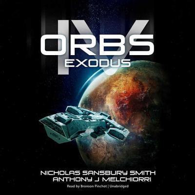 Orbs IV: Exodus - Smith, Nicholas Sansbury, and Melchiorri, Anthony, and Pinchot, Bronson (Read by)