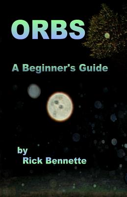 Orbs: What Are They? - Bennette, Rick