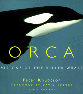 Orca: Visions of the Killer Whale - Knudtson, Peter, and Suzuki, David T (Foreword by)