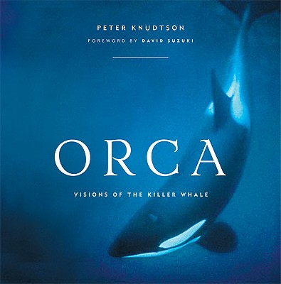 Orca: Visions of the Killer Whale - Knudtson, Peter