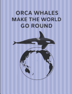 Orca Whales Make the World Go Round: Custom-Designed Journal Note Book