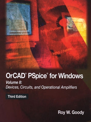 Orcad PSPICE for Windows Volume II: Devices, Circuits, and Operational Amplifiers - Goody, Roy W