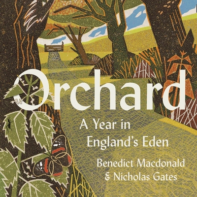 Orchard: A Year in England's Eden - Grady, Mike (Read by), and MacDonald, Benedict, and Gates, Nicholas
