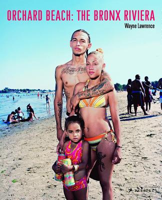 Orchard Beach: The Bronx Riviera - Lawrence, Wayne, and Gonzalez, David (Foreword by)