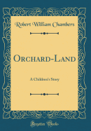 Orchard-Land: A Children's Story (Classic Reprint)