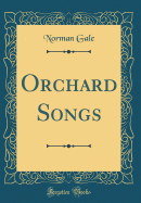 Orchard Songs (Classic Reprint)