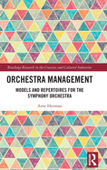 Orchestra Management: Models and Repertoires for the Symphony Orchestra