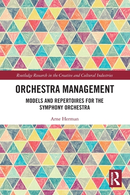 Orchestra Management: Models and Repertoires for the Symphony Orchestra - Herman, Arne