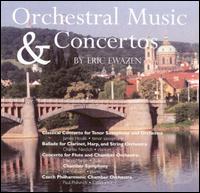 Orchestral Music & Concertos by Eric Ewazen - Charles Neidich (clarinet); Eric Ewazen (piano); James Houlik (sax); Marya Martin (flute);...