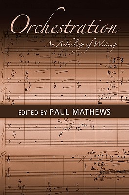 Orchestration: An Anthology of Writings - Mathews, Paul (Editor)