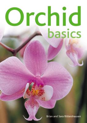 Orchid Basics - Rittershausen, Brian, and Rittershausen, Sara