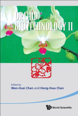 Orchid Biotechnology II - Chen, Hong-Hwa (Editor), and Chen, Wen-Huei (Editor)