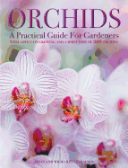 Orchids: A Practical Guide for Gardeners: With Advice on Growing, a Directory of 200 Orchids, and 600 Color Photographs