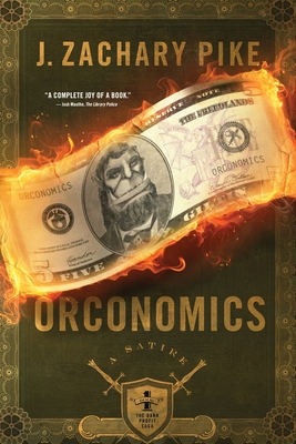 Orconomics: A Satire - Pike, J Zachary