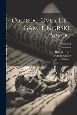 Ordbog Over Det Gamle Norske Sprog; Volume 2 - Unger, Carl Rikard, and Fritzner, Johan, and Hdneb, Finn