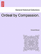 Ordeal by Compassion. - Brown, Vincent, LLB