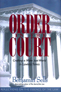 Order in the Court: Crafting a More Just World in Lawless Times: Reflections on the Essence of the Law - Sells, Benjamin