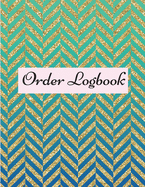 Order Logbook: Daily Log Book for Small Businesses, Customer Order Tracker.