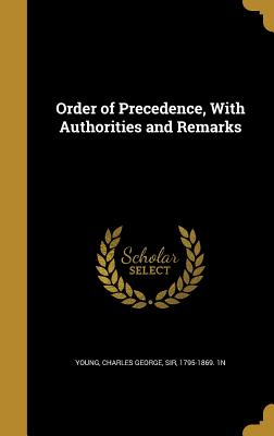 Order of Precedence, With Authorities and Remarks - Young, Charles George, Sir (Creator)