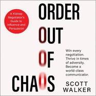 Order Out of Chaos: A Kidnap Negotiator's Guide to Influence and Persuasion. The Sunday Times bestseller