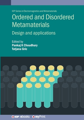 Ordered and Disordered Metamaterials: Design and applications - Choudhury, Pankaj Kumar (Editor), and Gric, Tatiana (Editor)