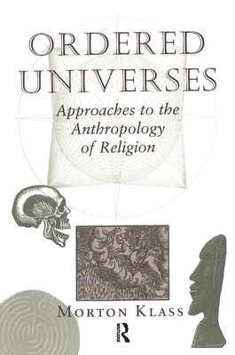 Ordered Universes: Approaches To The Anthropology Of Religion - Klass, Morton