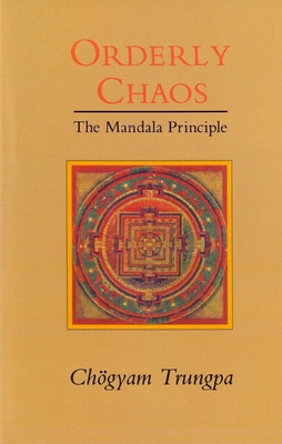 Orderly Chaos: The Mandala Principle - Trungpa, Chogyam