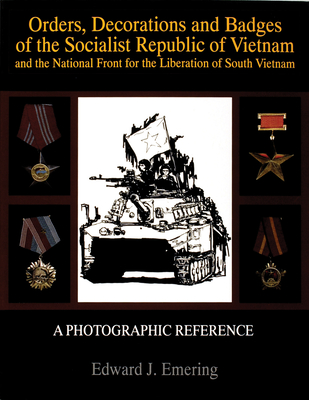 Orders, Decorations and Badges of the Socialist Republic of Vietnam and the National Front for the Liberation of South Vietnam - Emering, Edward J